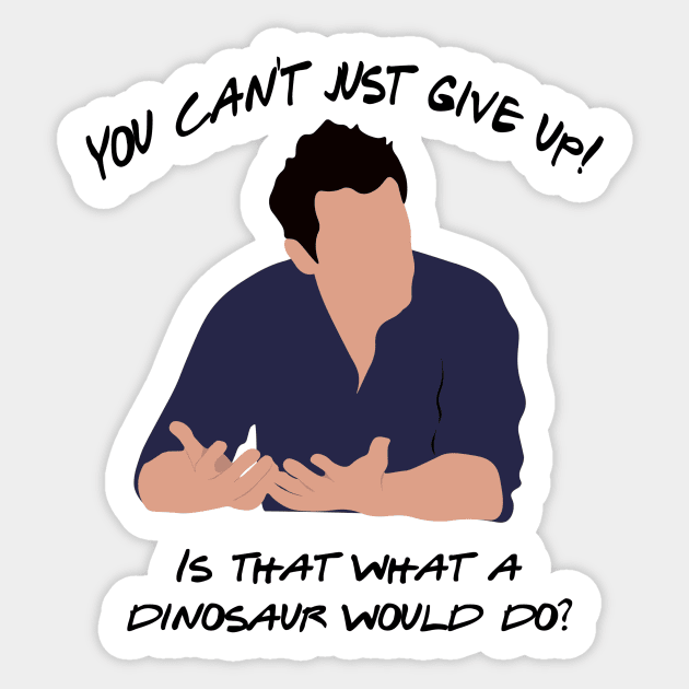 You can't just give up. Is that what a dinosaur would do? Sticker by calliew1217